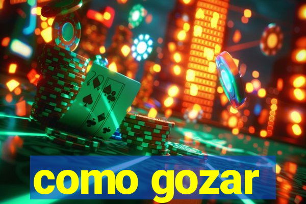 como gozar